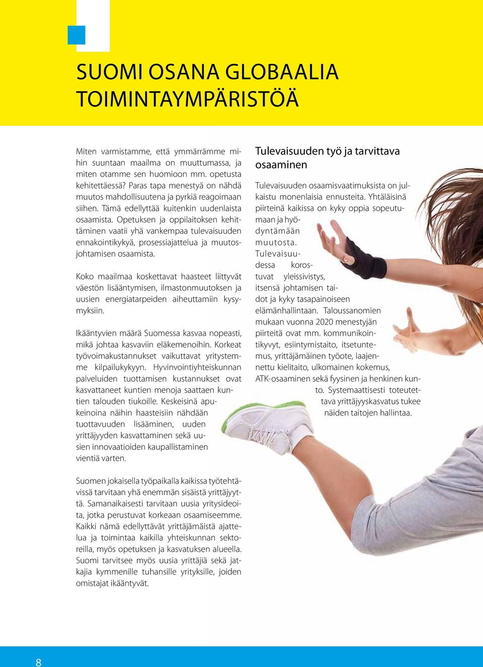 Opetuksen ja oppilaitoksen kehittäminen vaatii yhä vankempaa tulevaisuuden ennakointikykyä, prosessiajattelua ja muutosjohtamisen osaamista.
