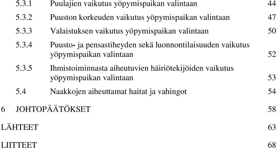3.5 Ihmistoiminnasta aiheutuvien häiriötekijöiden vaikutus yöpymispaikan valintaan 53 5.