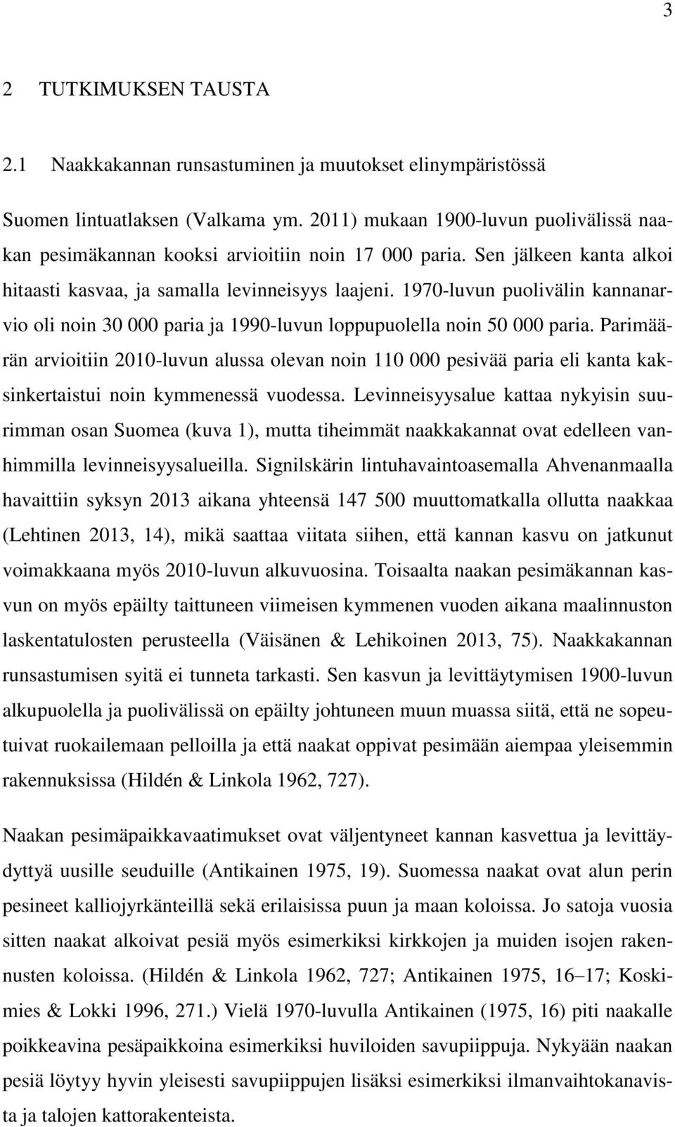 1970-luvun puolivälin kannanarvio oli noin 30 000 paria ja 1990-luvun loppupuolella noin 50 000 paria.