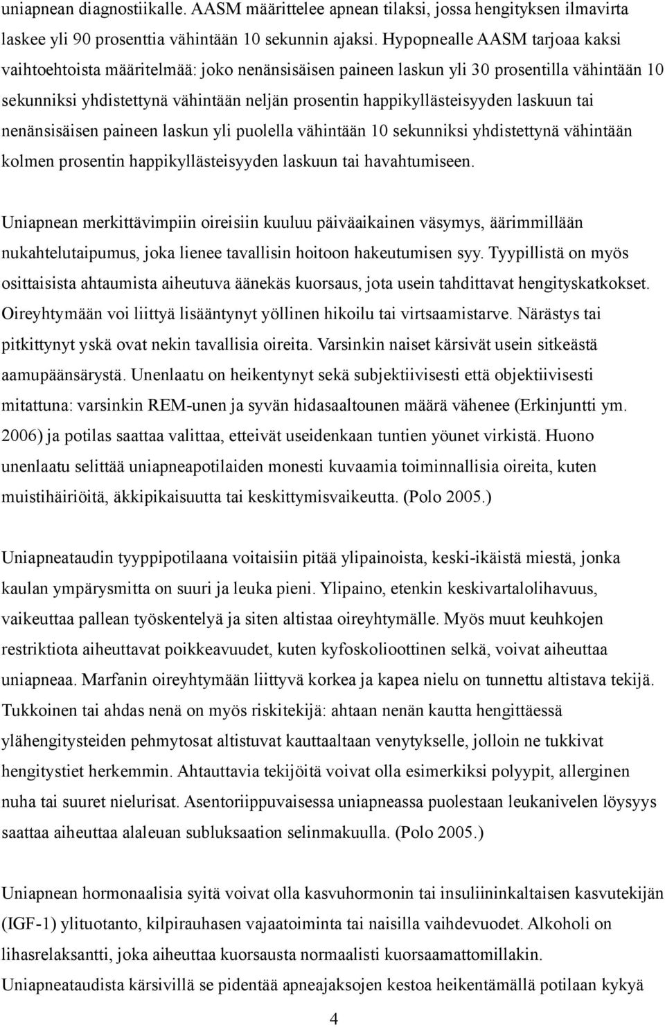 laskuun tai nenänsisäisen paineen laskun yli puolella vähintään 10 sekunniksi yhdistettynä vähintään kolmen prosentin happikyllästeisyyden laskuun tai havahtumiseen.