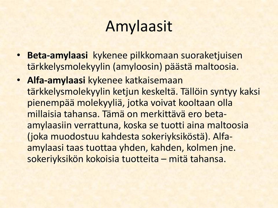 Tällöin syntyy kaksi pienempää molekyyliä, jotka voivat kooltaan olla millaisia tahansa.