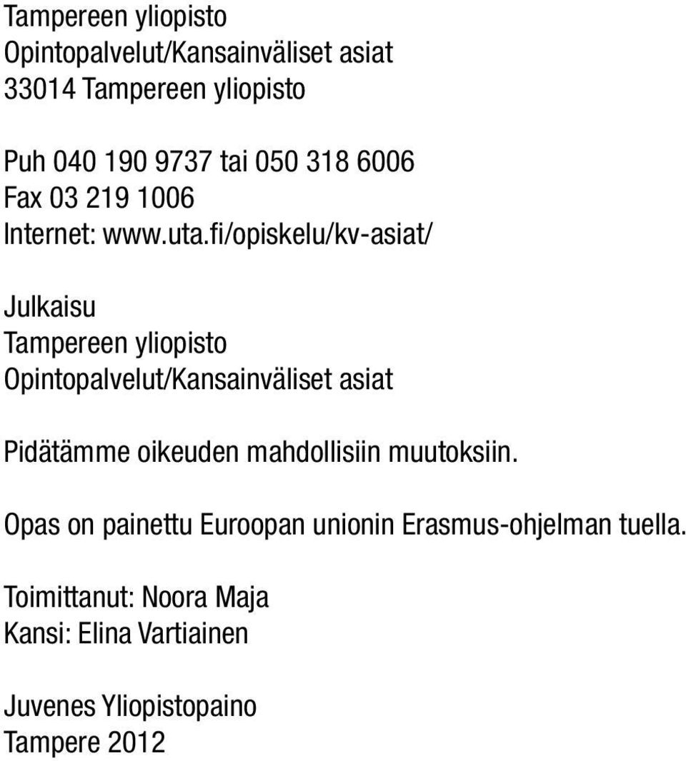fi/opiskelu/kv-asiat/ Julkaisu Tampereen yliopisto Opintopalvelut/Kansainväliset asiat Pidätämme oikeuden