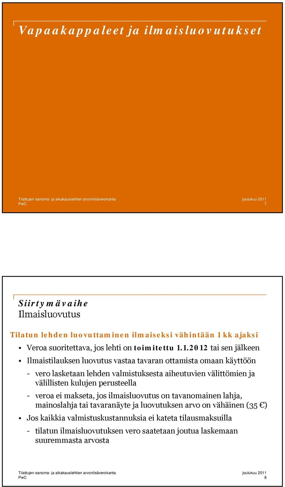 1.2012 tai sen jälkeen Ilmaistilauksen luovutus vastaa tavaran ottamista omaan käyttöön - vero lasketaan lehden valmistuksesta aiheutuvien välittömien ja