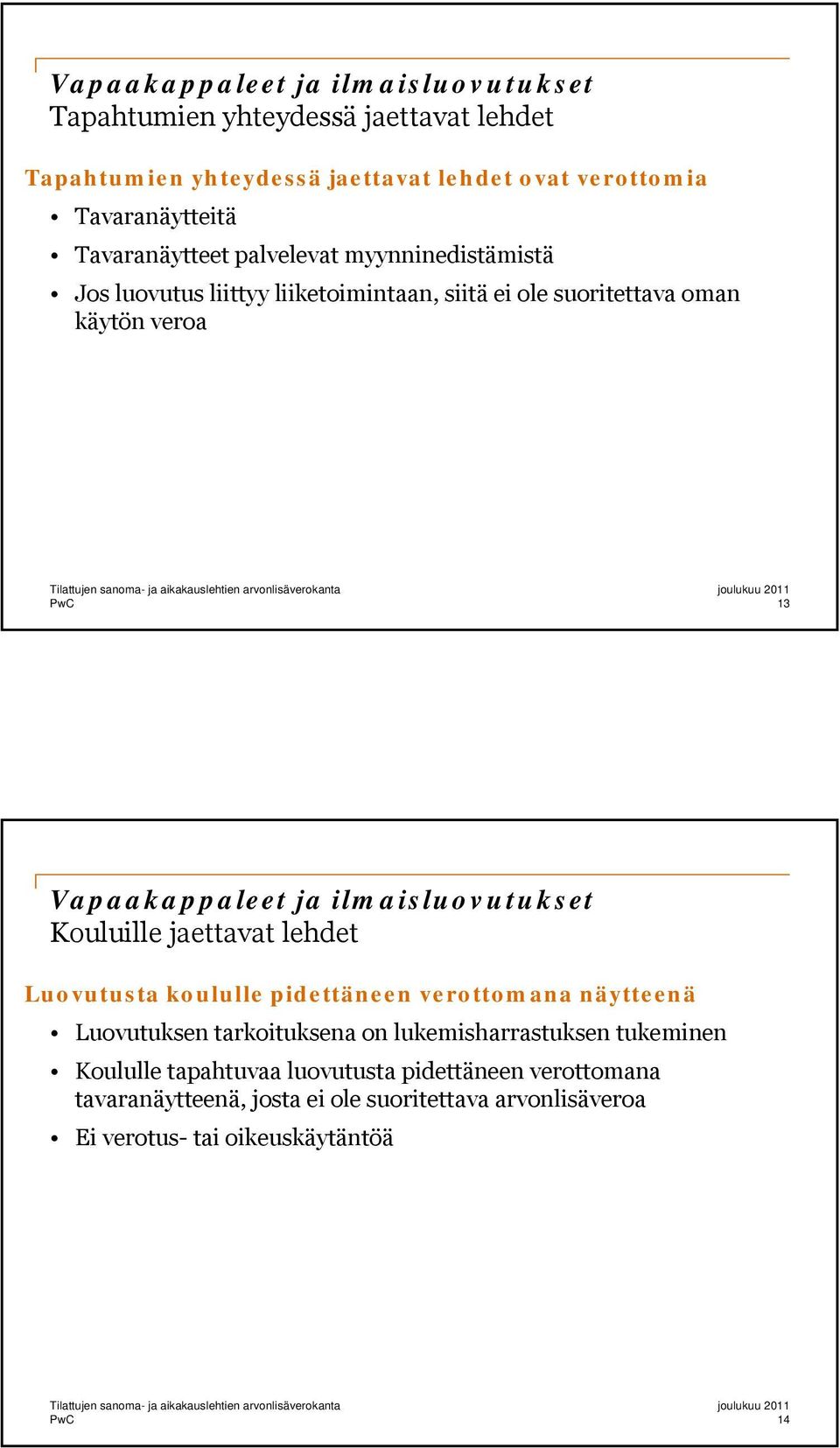 ilmaisluovutukset Kouluille jaettavat lehdet Luovutusta koululle pidettäneen verottomana näytteenä Luovutuksen tarkoituksena on lukemisharrastuksen