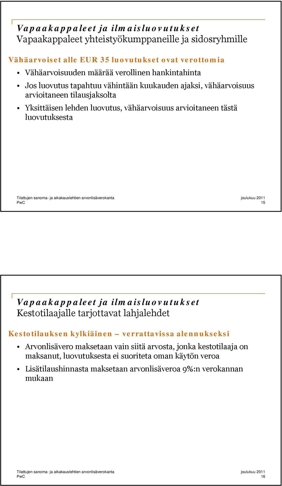 arvioitaneen tästä luovutuksesta 15 Vapaakappaleet ja ilmaisluovutukset Kestotilaajalle tarjottavat lahjalehdet Kestotilauksen kylkiäinen verrattavissa alennukseksi