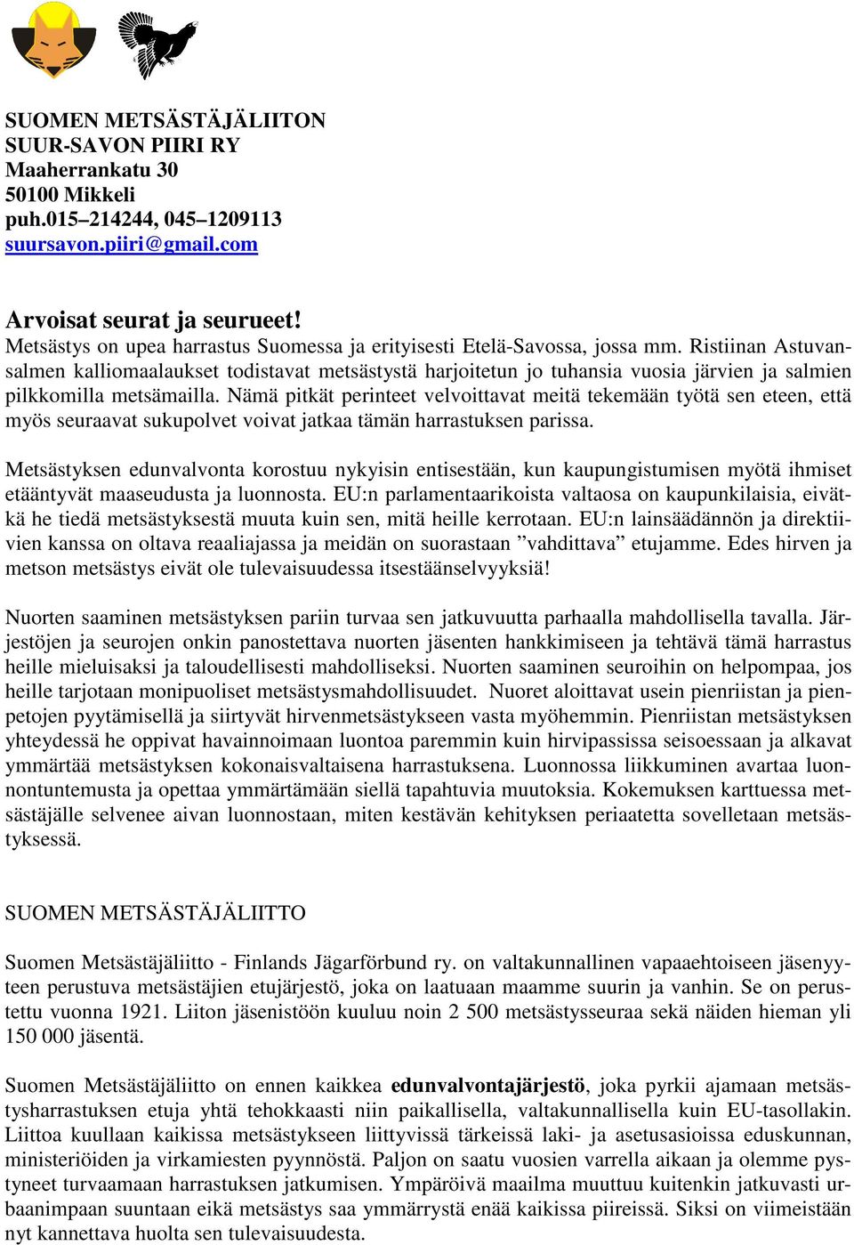 Ristiinan Astuvansalmen kalliomaalaukset todistavat metsästystä harjoitetun jo tuhansia vuosia järvien ja salmien pilkkomilla metsämailla.