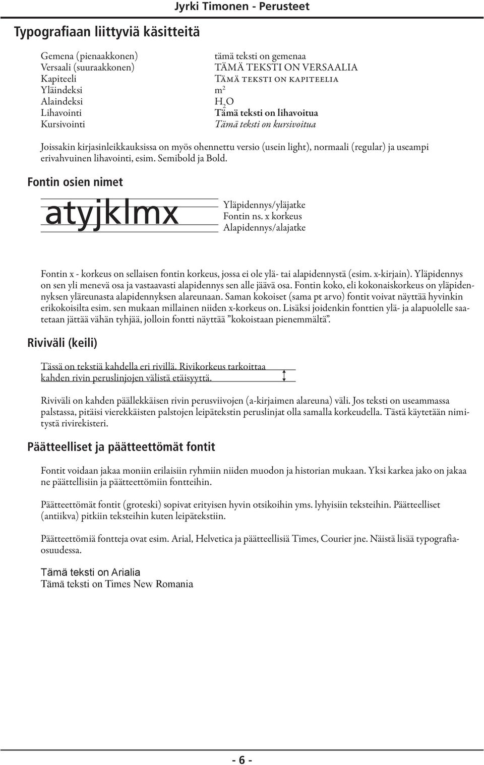 ja useampi erivahvuinen lihavointi, esim. Semibold ja Bold. Fontin osien nimet atyjklmx Yläpidennys/yläjatke Fontin ns.