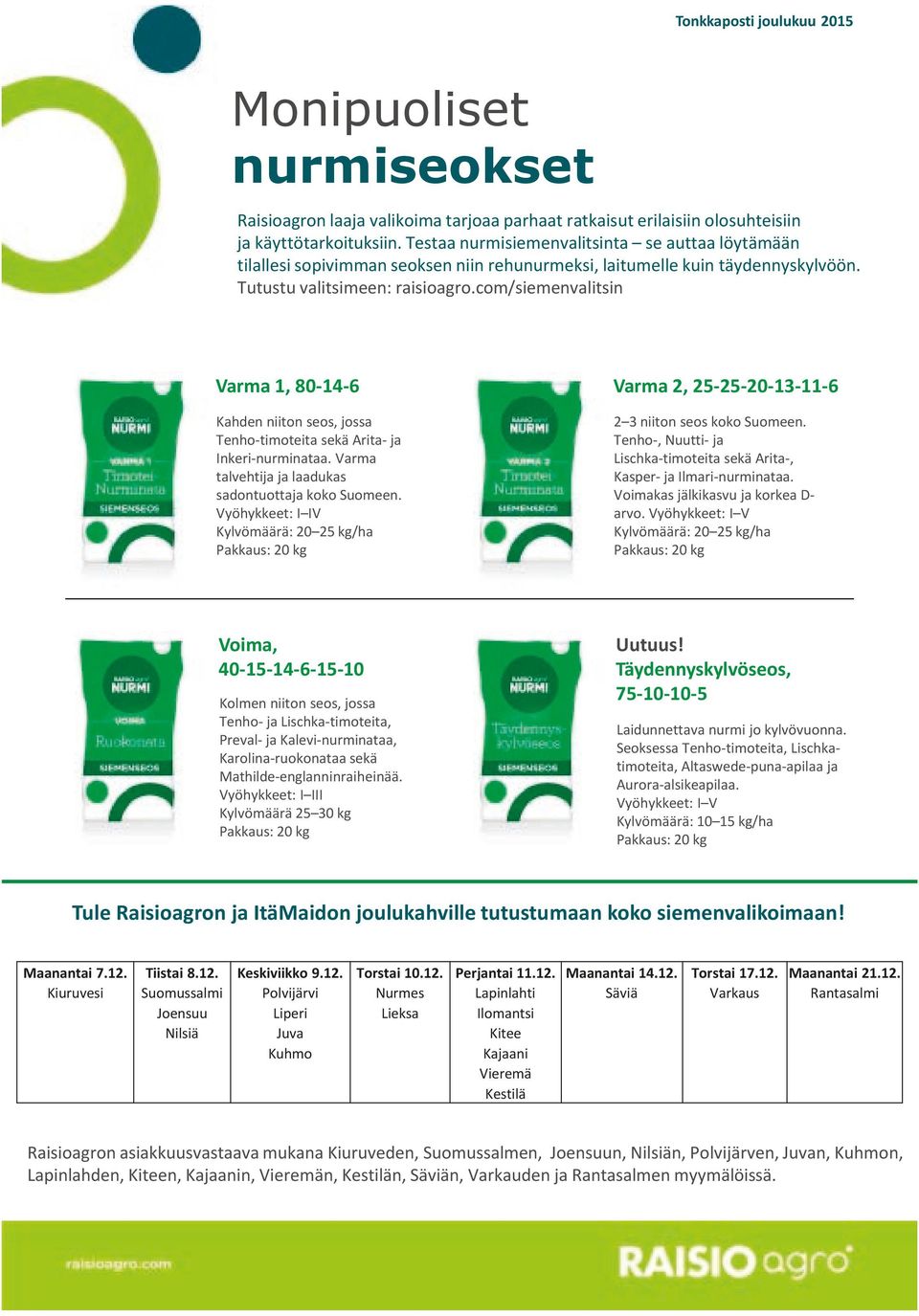 com/siemenvalitsin Varma 1, 80-14-6 Kahden niiton seos, jossa Tenho-timoteita sekä Arita- ja Inkeri-nurminataa. Varma talvehtija ja laadukas sadontuottaja koko Suomeen.