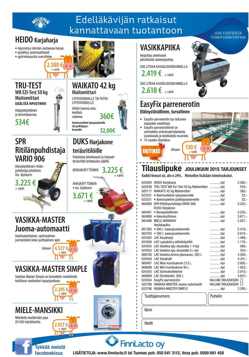 580 VASIKKA-MASTER Juoma-automaatti Vasikkakohtainen, optimaalinen juomamäärä koko juottojakson ajan. 4.