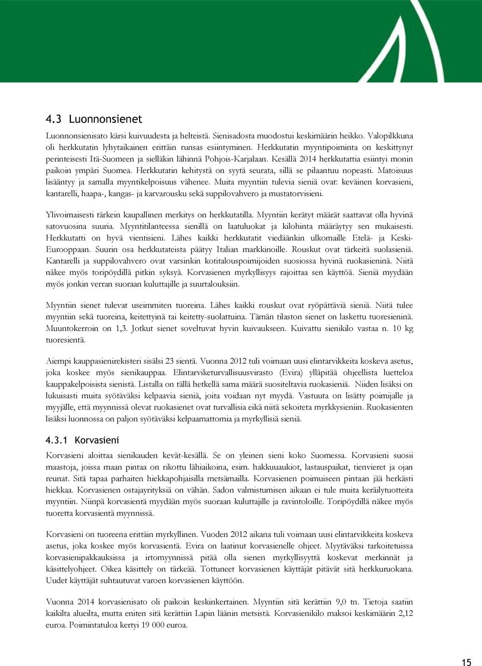 Herkkutatin kehitystä on syytä seurata, sillä se pilaantuu nopeasti. Matoisuus lisääntyy ja samalla myyntikelpoisuus vähenee.