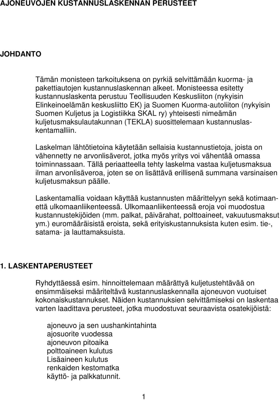 yhteisesti nimeämän kuljetusmaksulautakunnan (TEKLA) suosittelemaan kustannuslaskentamalliin.