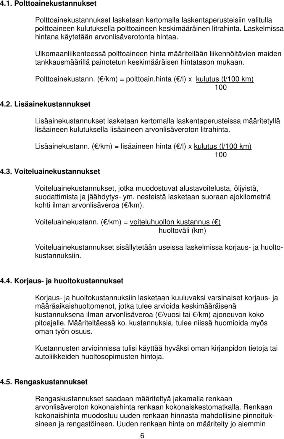 Polttoainekustann. ( /km) = polttoain.hinta ( /l) x kulutus (l/100 km) 100 4.2.