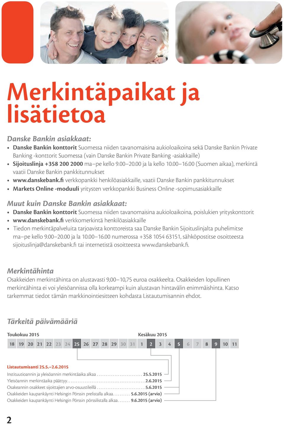 fi verkkopankki henkilöasiakkaille, vaatii Danske Bankin pankkitunnukset Markets Online -moduuli yritysten verkkopankki Business Online -sopimusasiakkaille Muut kuin Danske Bankin asiakkaat: Danske
