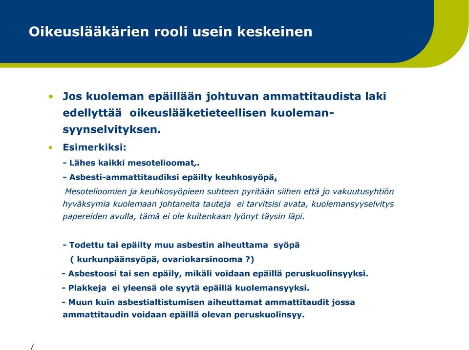 kuolemansyyselvitys papereiden avulla, tämä ei ole kuitenkaan lyönyt täysin läpi. - Todettu tai epäilty muu asbestin aiheuttama syöpä ( kurkunpäänsyöpä, ovariokarsinooma?