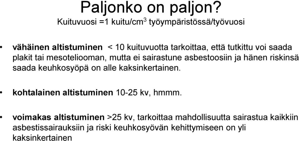 voi saada plakit tai mesoteliooman, mutta ei sairastune asbestoosiin ja hänen riskinsä saada keuhkosyöpä on alle