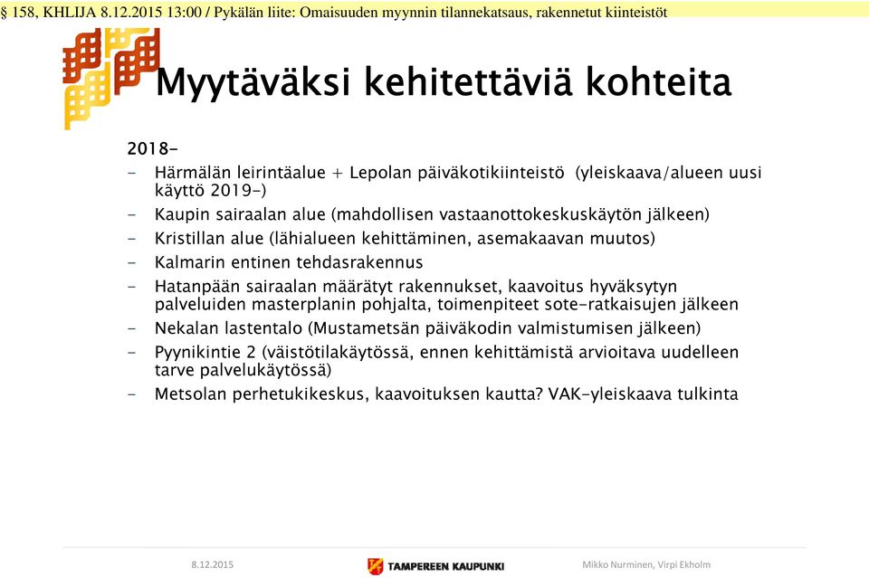 kaavoitus hyväksytyn palveluiden masterplanin pohjalta, toimenpiteet sote-ratkaisujen jälkeen - Nekalan lastentalo (Mustametsän päiväkodin valmistumisen jälkeen) - Pyynikintie 2