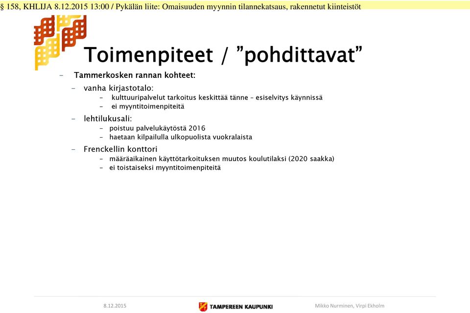2016 - haetaan kilpailulla ulkopuolista vuokralaista - Frenckellin konttori - määräaikainen