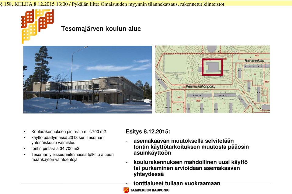 700 m2 Tesoman yleissuunnitelmassa tutkittu alueen maankäytön vaihtoehtoja - asemakaavan muutoksella
