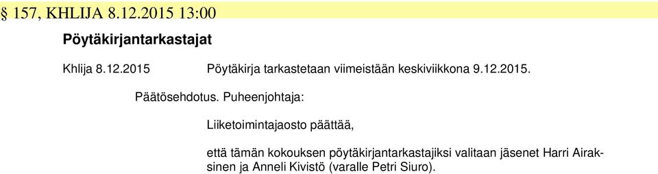 Puheenjohtaja: Liiketoimintajaosto päättää, että tämän kokouksen