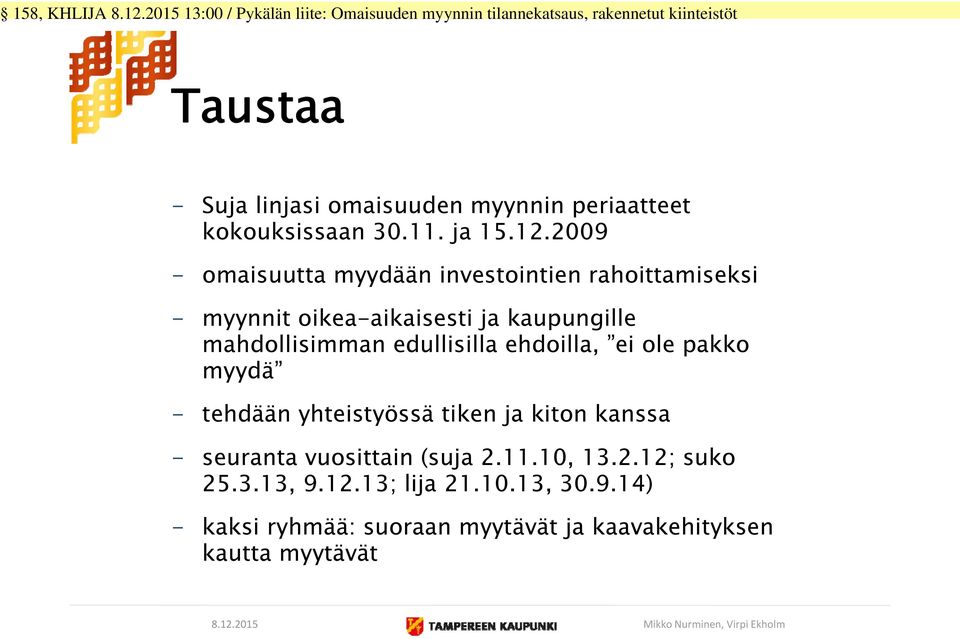 edullisilla ehdoilla, ei ole pakko myydä - tehdään yhteistyössä tiken ja kiton kanssa - seuranta vuosittain (suja 2.11.