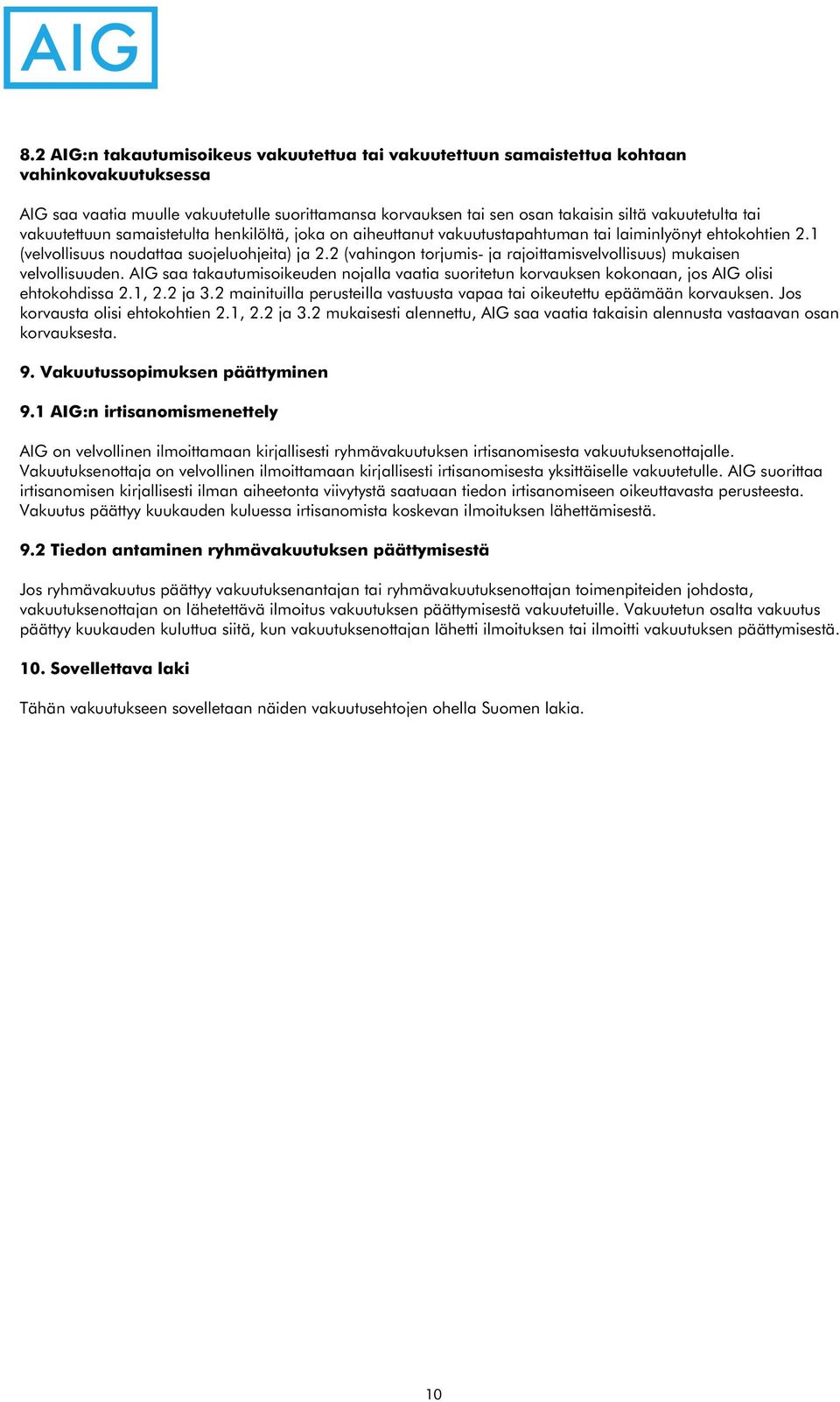 2 (vahingon torjumis- ja rajoittamisvelvollisuus) mukaisen velvollisuuden. AIG saa takautumisoikeuden nojalla vaatia suoritetun korvauksen kokonaan, jos AIG olisi ehtokohdissa 2.1, 2.2 ja 3.