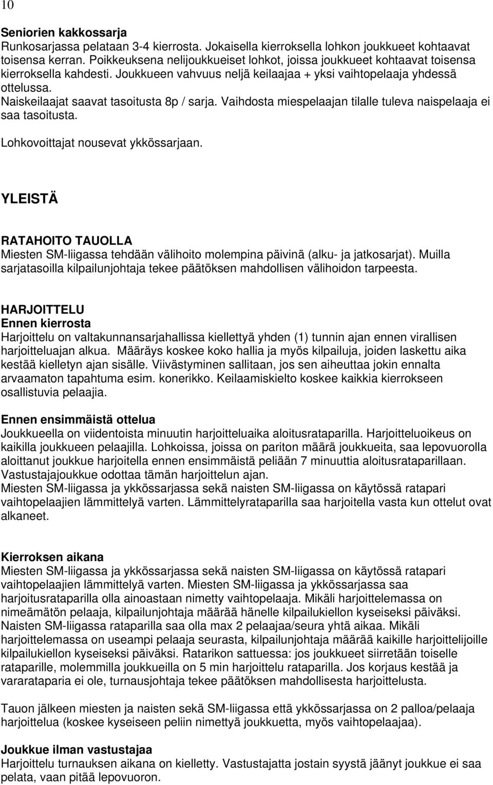 Naiskeilaajat saavat tasoitusta 8p / sarja. Vaihdosta miespelaajan tilalle tuleva naispelaaja ei saa tasoitusta. Lohkovoittajat nousevat ykkössarjaan.