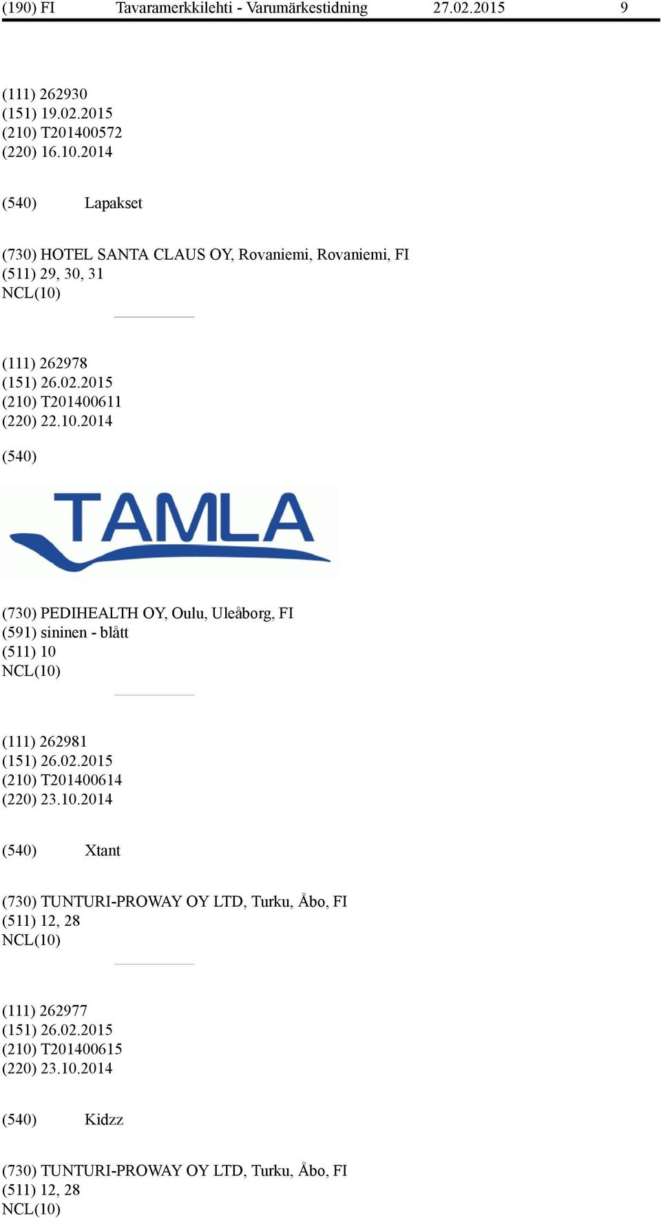 2014 Lapakset (730) HOTEL SANTA CLAUS OY, Rovaniemi, Rovaniemi, FI (511) 29, 30, 31 (111) 262978 (210) T201400611 (220)