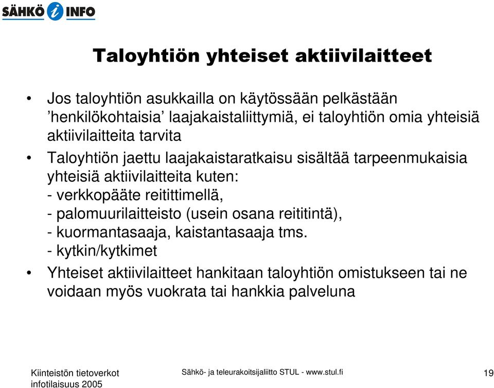 verkkopääte reitittimellä, - palomuurilaitteisto (usein osana reititintä), - kuormantasaaja, kaistantasaaja tms.