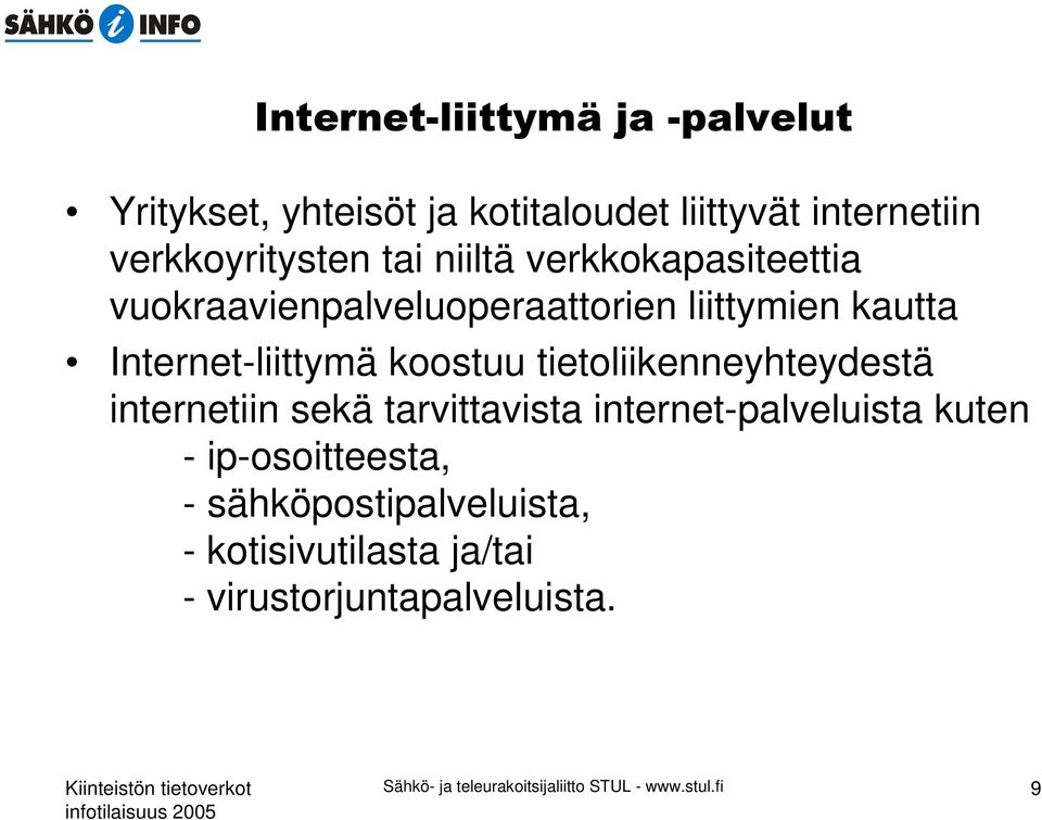 tietoliikenneyhteydestä internetiin sekä tarvittavista internet-palveluista kuten - ip-osoitteesta, -