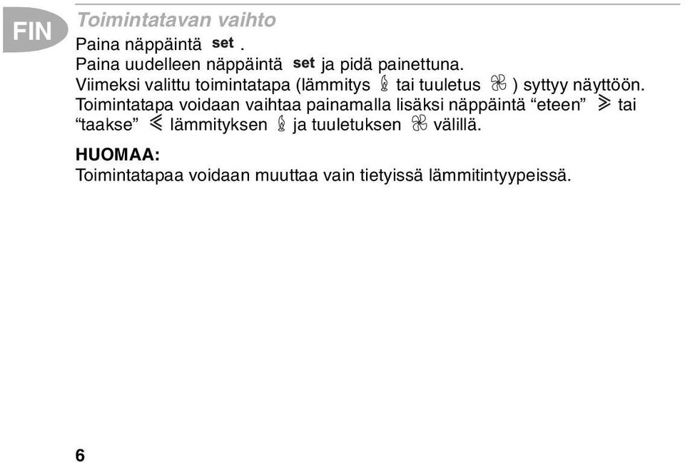 Viimeksi valittu toimintatapa (lämmitys tai tuuletus ) syttyy näyttöön.