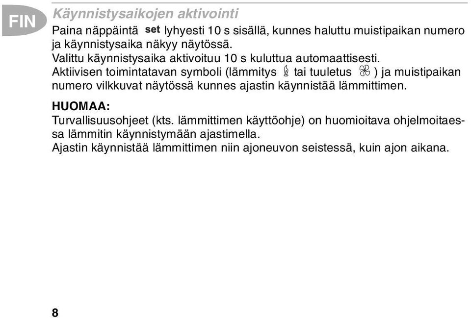 Aktiivisen toimintatavan symboli (lämmitys tai tuuletus ) ja muistipaikan numero vilkkuvat näytössä kunnes ajastin käynnistää