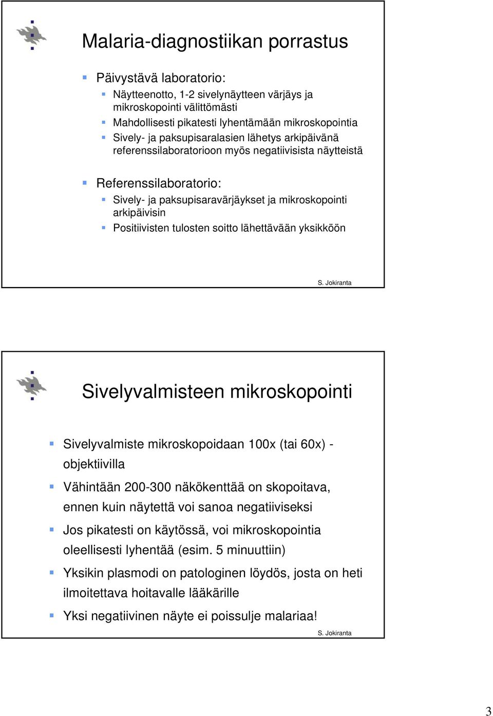 tulosten soitto lähettävään yksikköön J ki Sivelyvalmisteen mikroskopointi Sivelyvalmiste mikroskopoidaan 100x (tai 60x) - objektiivilla Vähintään 200-300 näkökenttää on skopoitava, ennen kuin