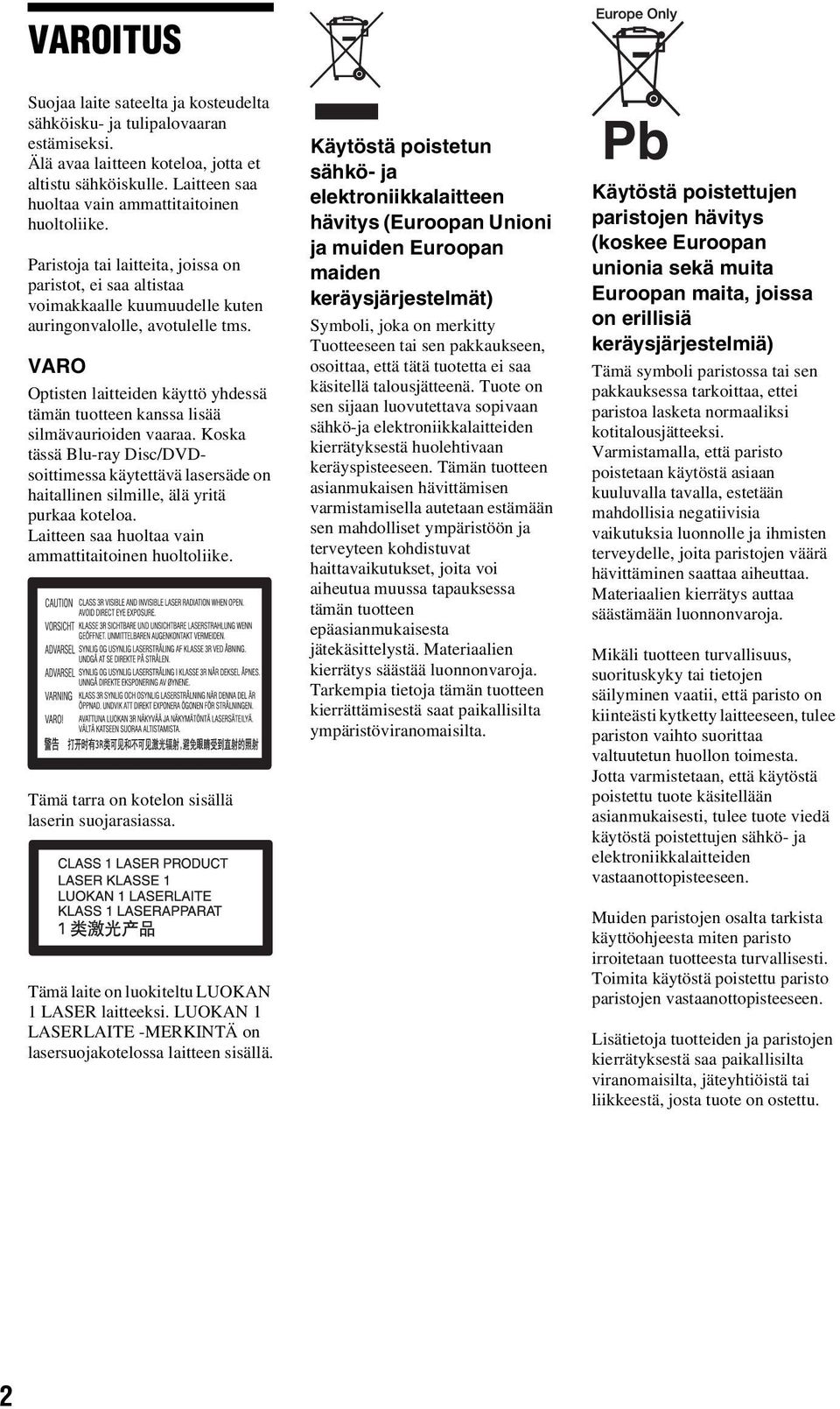 VARO Optisten laitteiden käyttö yhdessä tämän tuotteen kanssa lisää silmävaurioiden vaaraa.