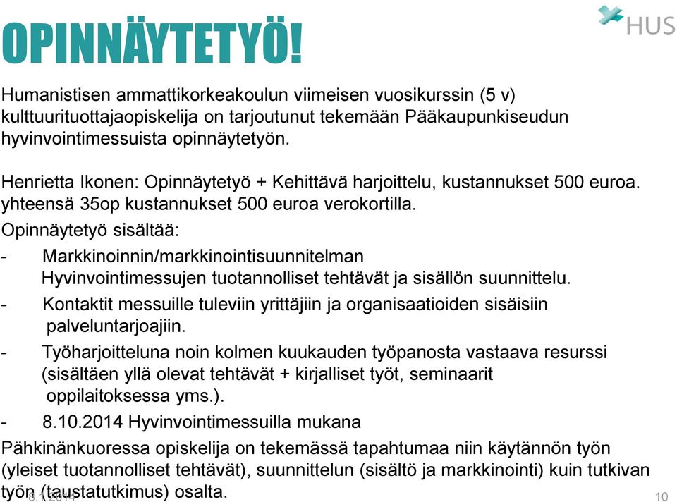 Opinnäytetyö sisältää: - Markkinoinnin/markkinointisuunnitelman Hyvinvointimessujen tuotannolliset tehtävät ja sisällön suunnittelu.