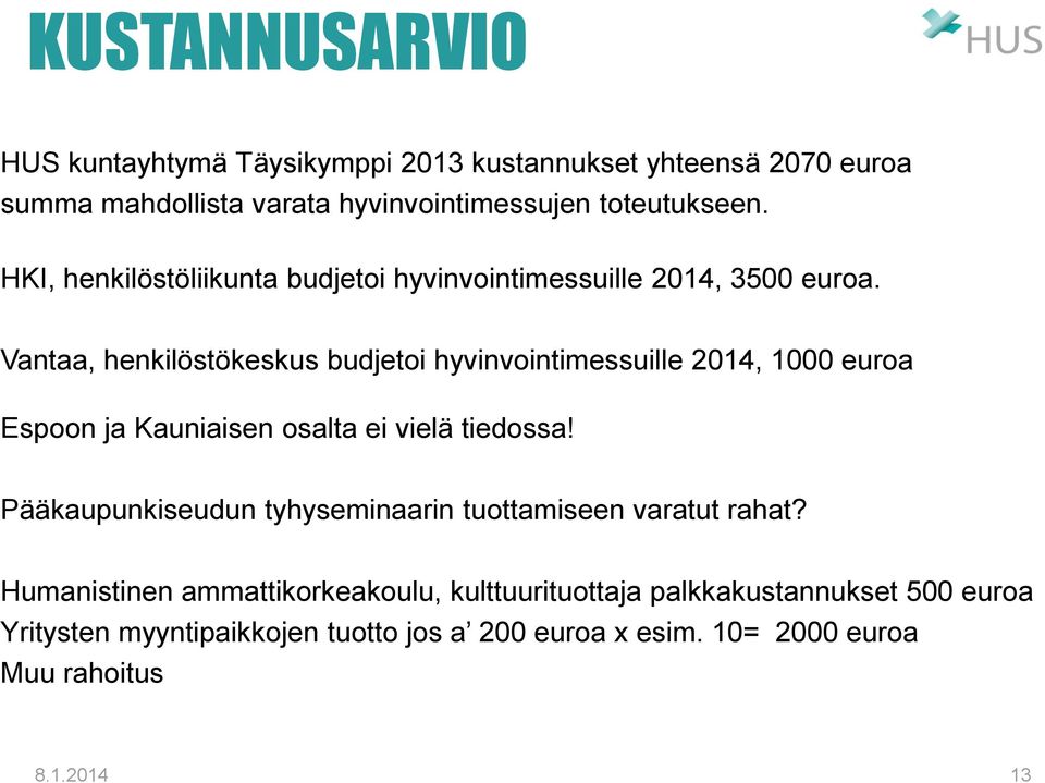 Vantaa, henkilöstökeskus budjetoi hyvinvointimessuille 2014, 1000 euroa Espoon ja Kauniaisen osalta ei vielä tiedossa!