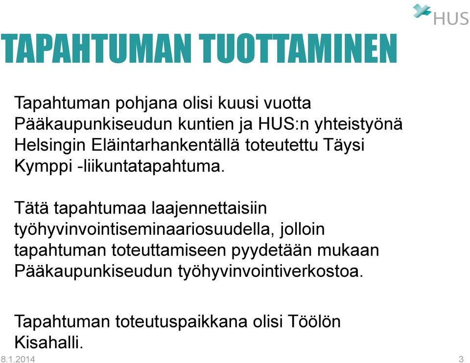 Tätä tapahtumaa laajennettaisiin työhyvinvointiseminaariosuudella, jolloin tapahtuman toteuttamiseen