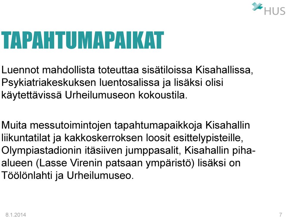 Muita messutoimintojen tapahtumapaikkoja Kisahallin liikuntatilat ja kakkoskerroksen loosit