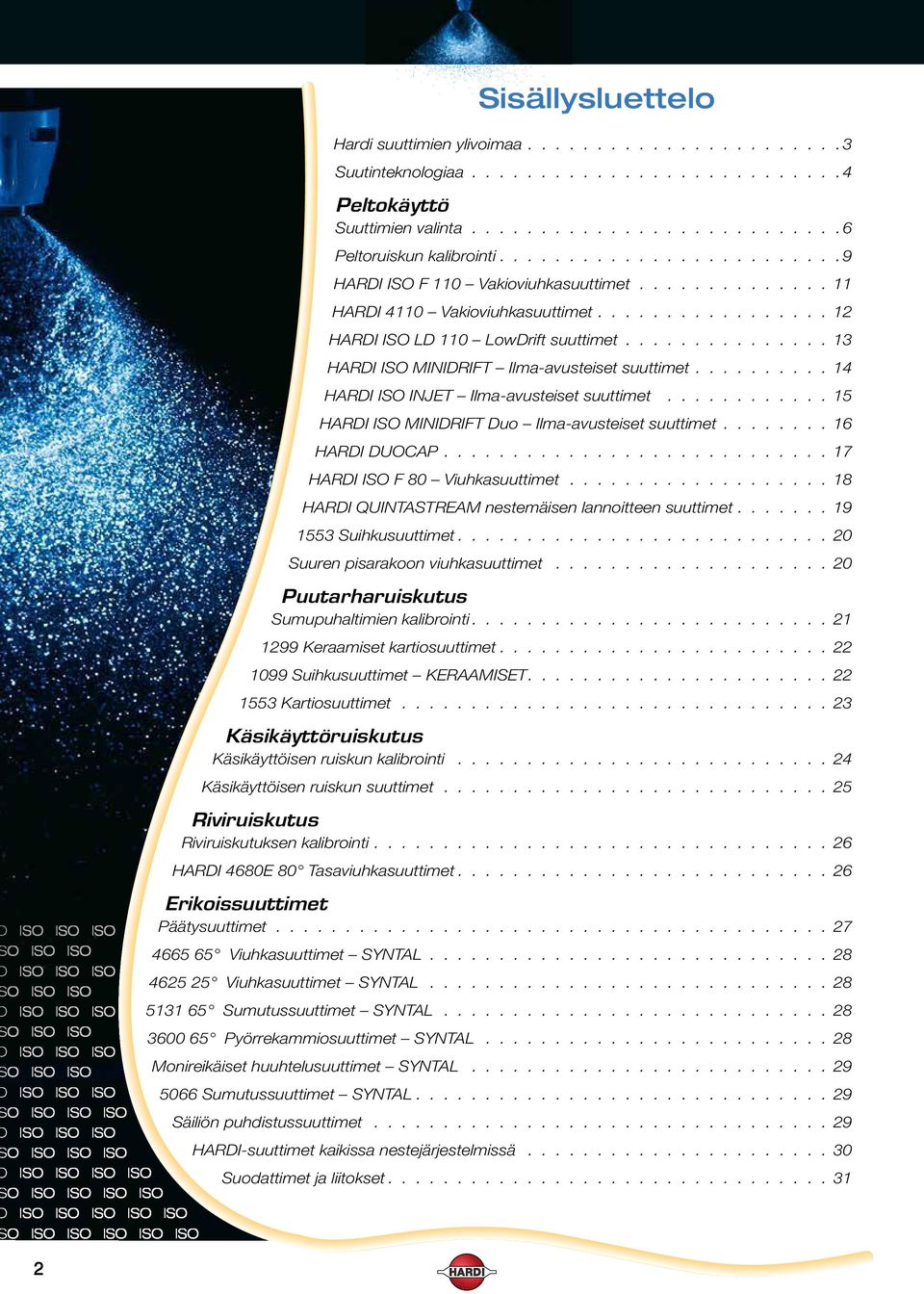 Sumutussuuttimet SYNTAL. Säiliön puhdistussuuttimet HARDI-suuttimet kaikissa nestejärjestelmissä Suodattimet ja liitokset.