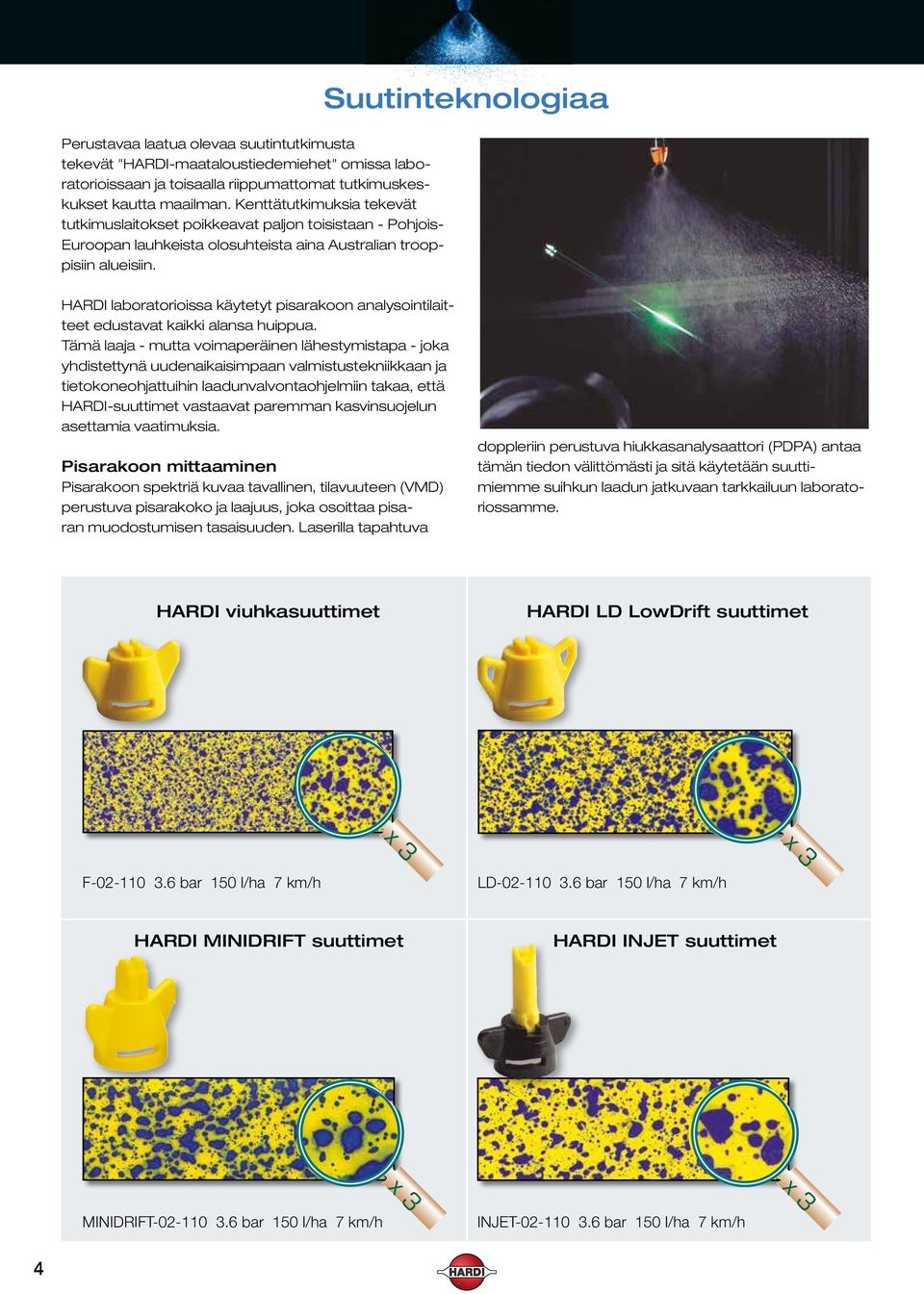 Suutinteknologiaa HARDI laboratorioissa käytetyt pisarakoon analysointilaitteet edustavat kaikki alansa huippua.