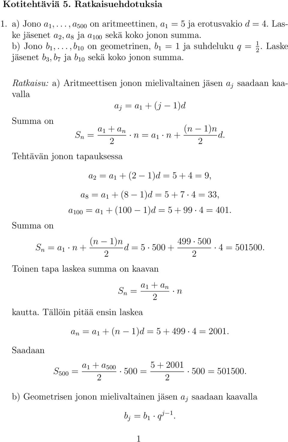 Ratkaisu: a) Aritmeettisen jonon mielivaltainen jäsen a j saadaan kaavalla a j = a + (j )d Summa on S n = a + a n Tehtävän jonon tapauksessa Summa on S n = a n + n = a n + (n )n d.