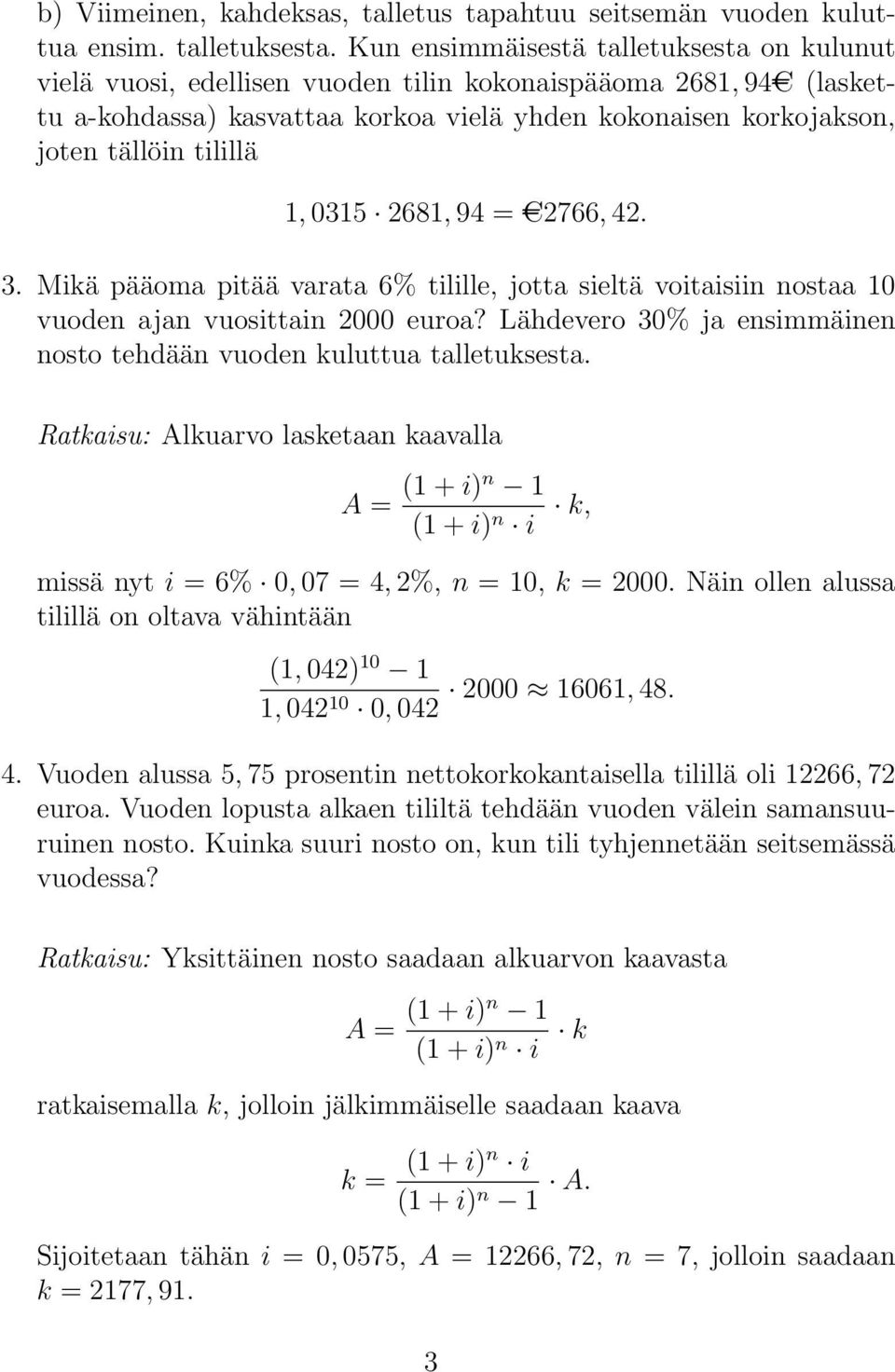 tilillä, 035 68, 94 = AC766, 4. 3. Mikä pääoma pitää varata 6% tilille, jotta sieltä voitaisiin nostaa 0 vuoden ajan vuosittain 000 euroa?