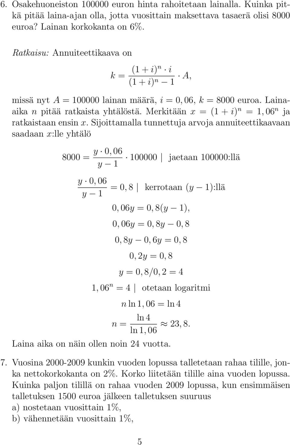 Merkitään x = ( + i) n =, 06 n ja ratkaistaan ensin x.