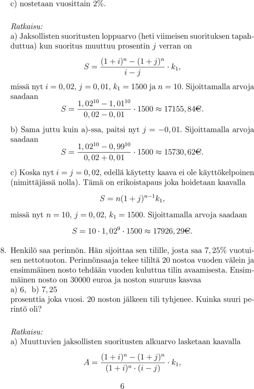 ja n = 0. Sijoittamalla arvoja saadaan S =, 00, 0 0 500 755, 84AC. 0, 0 0, 0 b) Sama juttu kuin a)-ssa, paitsi nyt j = 0, 0. Sijoittamalla arvoja saadaan S =, 00 0, 99 0 500 5730, 6AC.