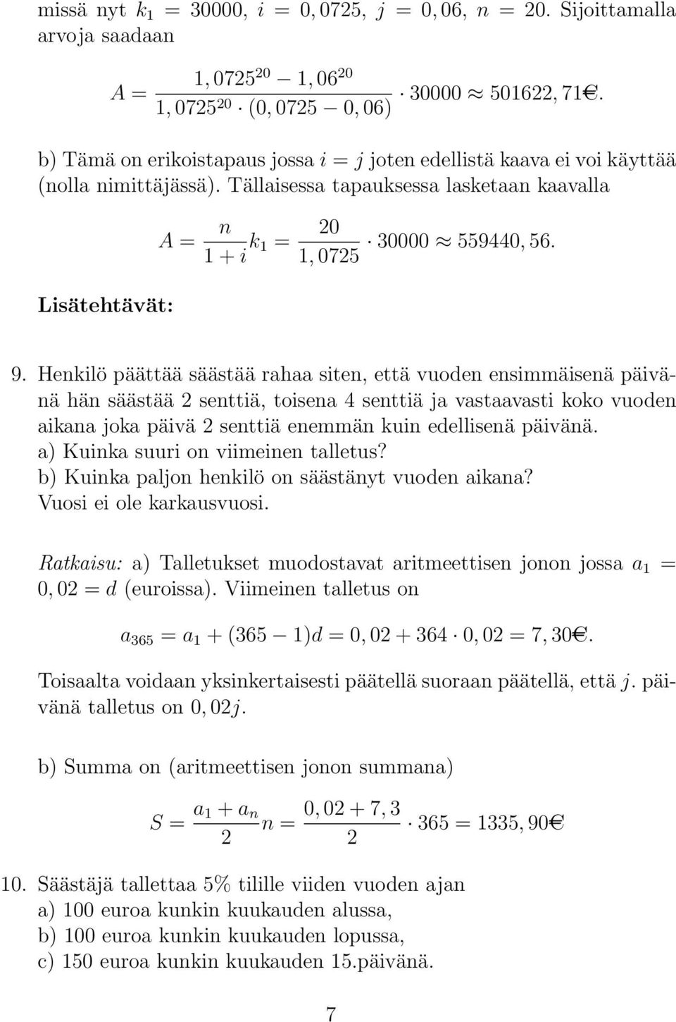 Tällaisessa tapauksessa lasketaan kaavalla Lisätehtävät: A = n + i k = 0 30000 559440, 56., 075 9.