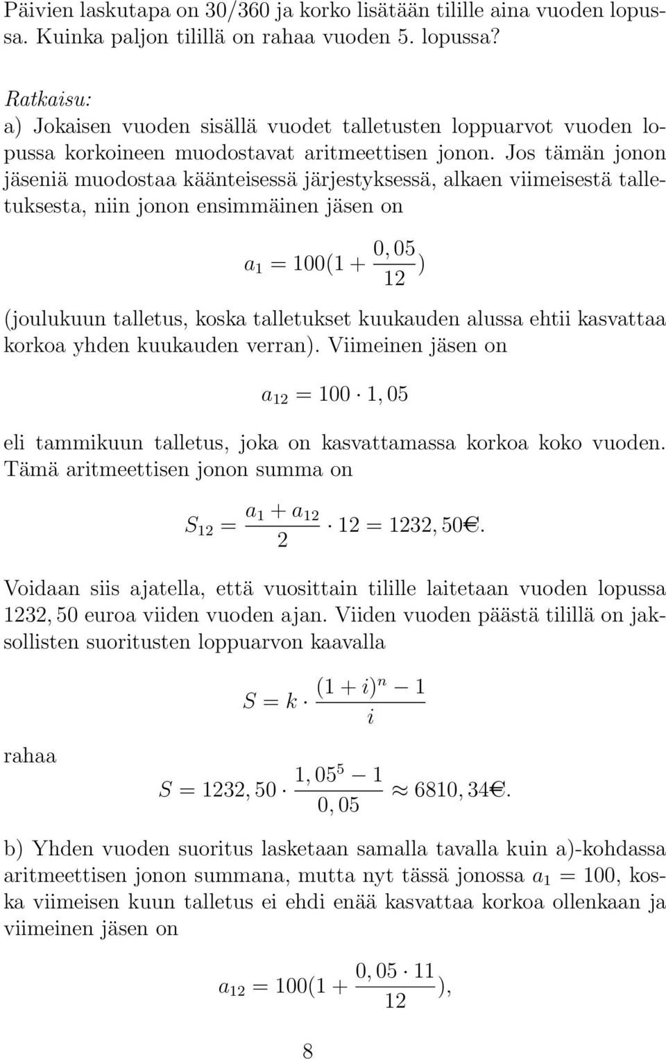 alussa ehtii kasvattaa korkoa yhden kuukauden verran). Viimeinen jäsen on a = 00, 05 eli tammikuun talletus, joka on kasvattamassa korkoa koko vuoden.