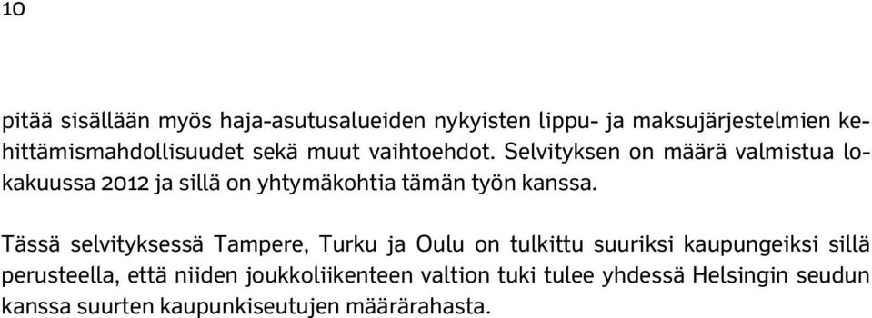Selvityksen on määrä valmistua lokakuussa 2012 ja sillä on yhtymäkohtia tämän työn kanssa.