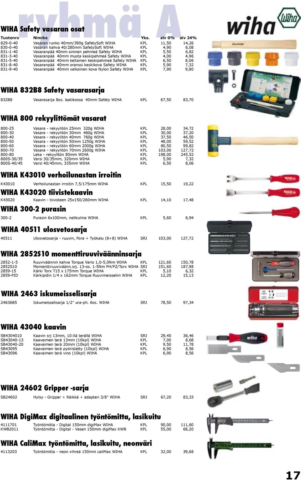 keskikova Safety WIHA KPL 5,90 7,32 831-9-40 Vasaranpää 40mm valkoinen kova Nylon Safety WIHA KPL 7,90 9,80 WIHA 832B8 Safety vasarasarja 832B8 Vasarasarja 8os.