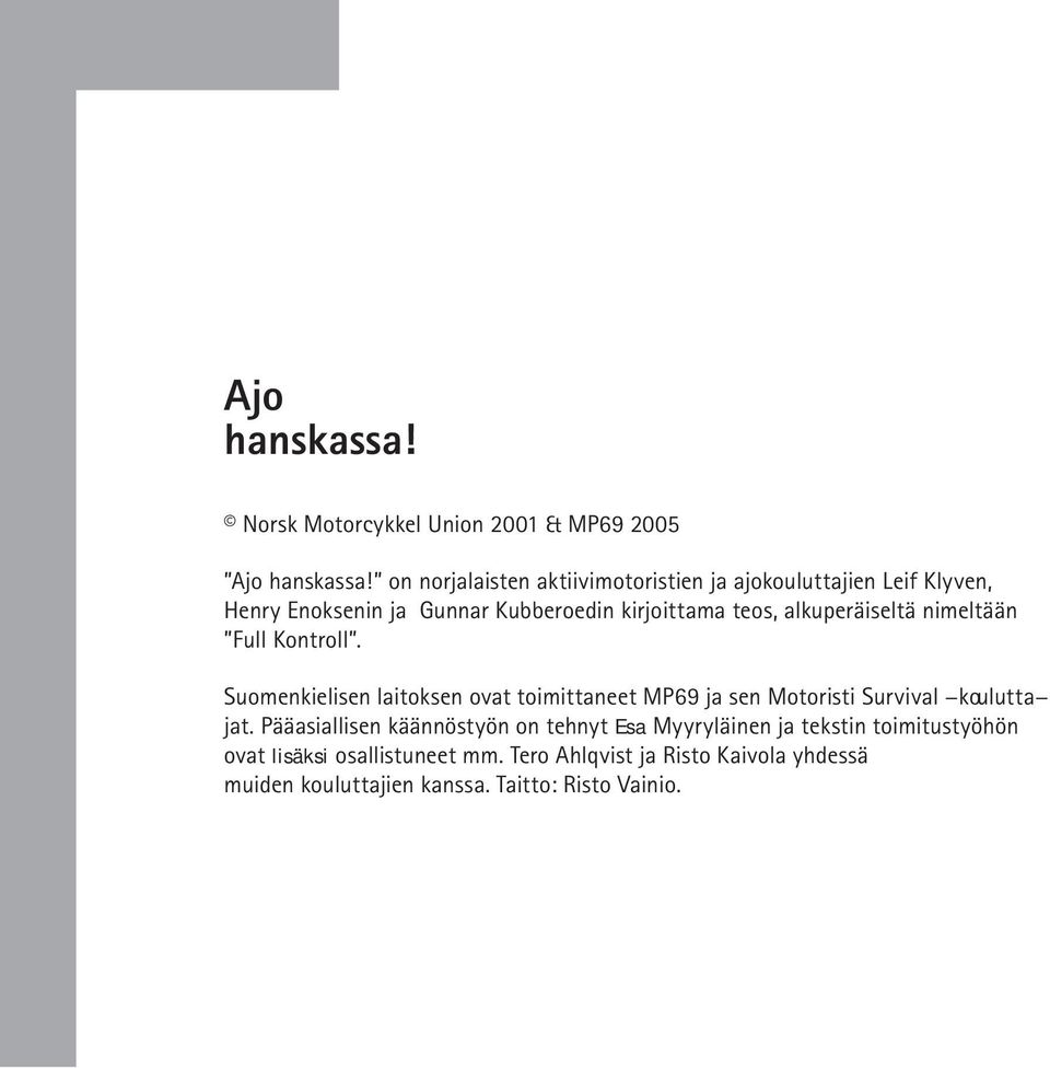 alkuperäiseltä nimeltään Full Kontroll. Suomenkielisen laitoksen ovat toimittaneet MP69 ja sen Motoristi Survival -kouluttajat.