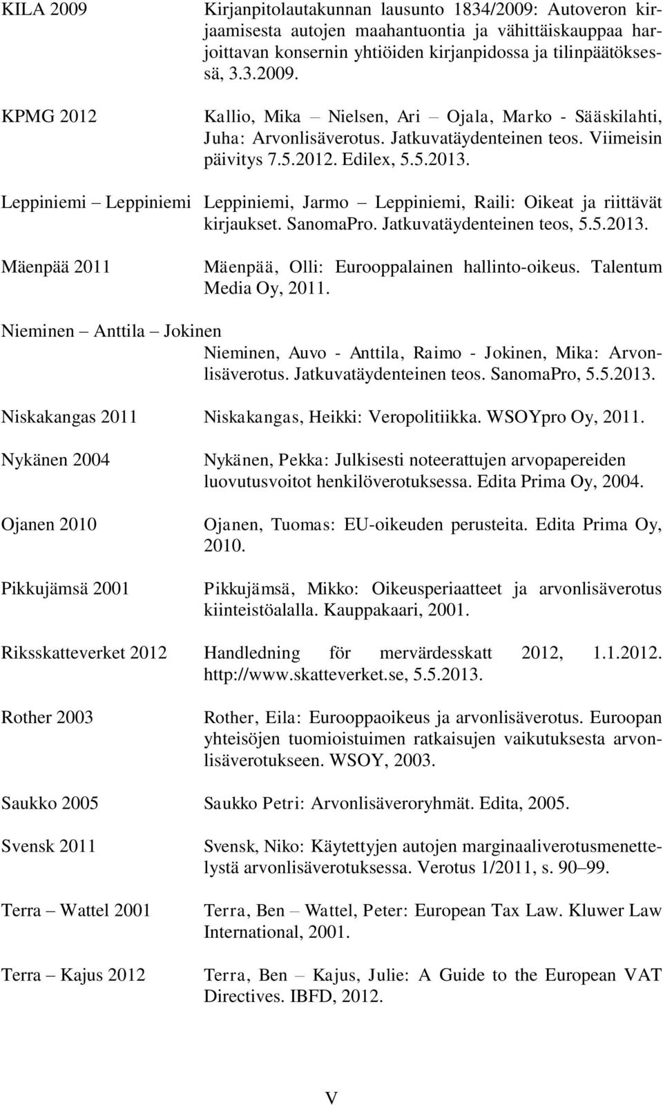 Jatkuvatäydenteinen teos, 5.5.2013. Mäenpää 2011 Mäenpää, Olli: Eurooppalainen hallinto-oikeus. Talentum Media Oy, 2011.