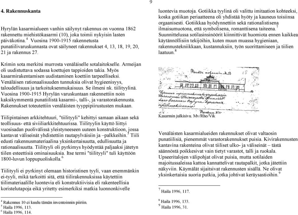 Armeijan oli uudistuttava sodassa koettujen tappioiden takia. Myös kasarmirakentamisen uudistaminen koettiin tarpeelliseksi.